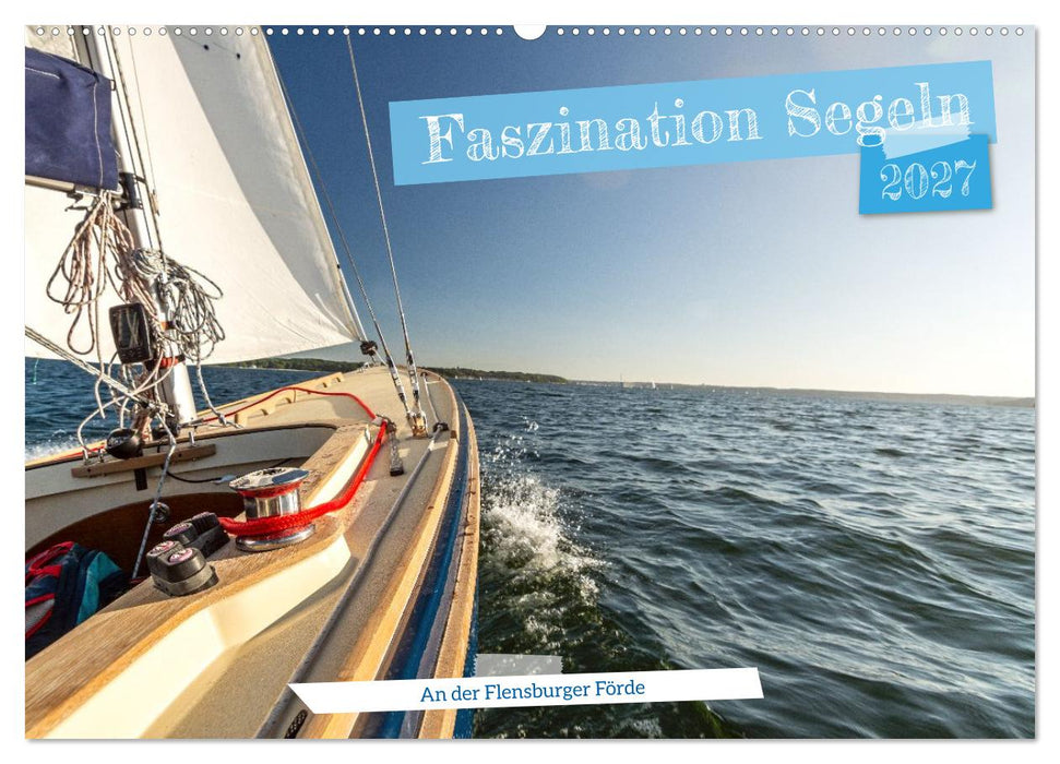 Faszination Segeln - An der Flensburger Förde (CALVENDO Wandkalender 2027)