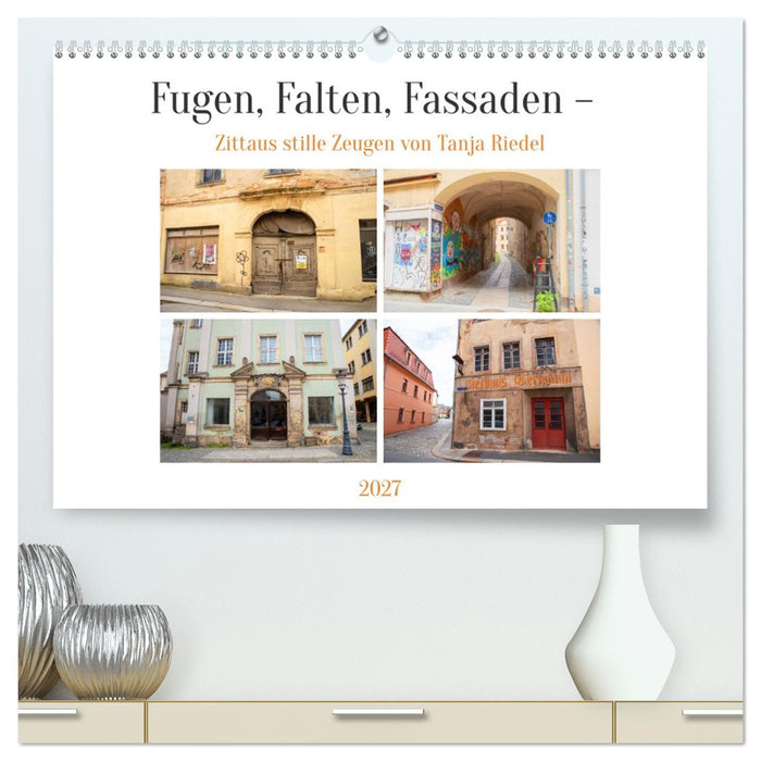 Fugen, Falten, Fassaden – Zittaus stille Zeugen (CALVENDO Premium Wandkalender 2027)