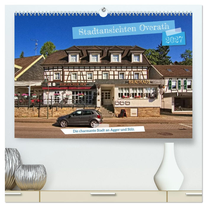 Stadtansichten Overath - Die charmante Stadt an Agger und Sülz (CALVENDO Premium Wandkalender 2027)