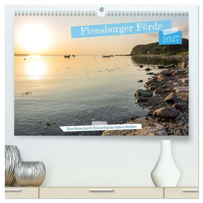 Flensburger Förde: Eine Reise durch Deutschlands hohen Norden (CALVENDO Premium Wandkalender 2027)