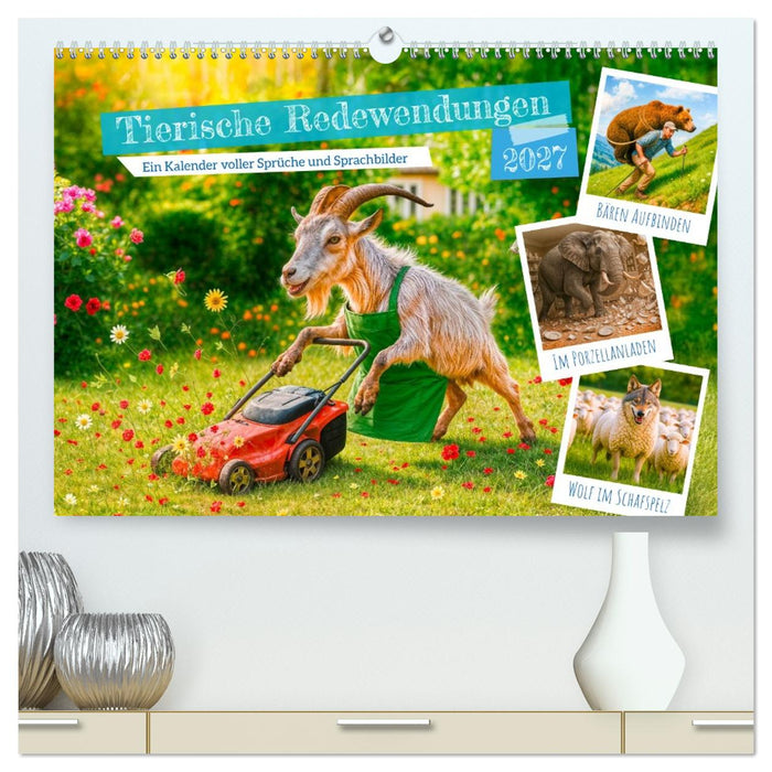 Tierische Redewendungen - Ein Kalender voller Sprüche und Sprachbilder (CALVENDO Premium Wandkalender 2027)