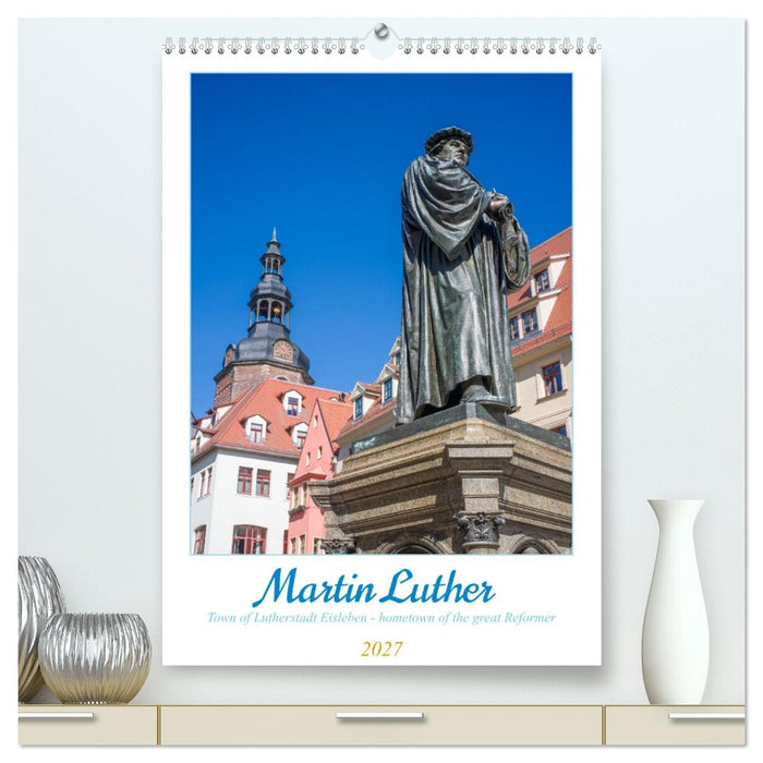 Martin Luther. Town of Lutherstadt Eisleben - hometown of the great Reformer (CALVENDO Premium-Calendar 2027)