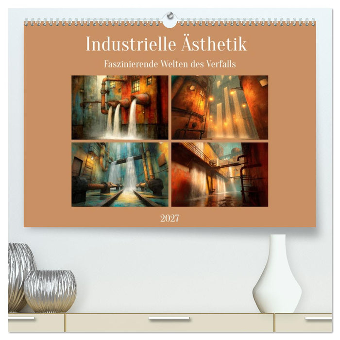 Die faszinierende Welt der industriellen Ästhetik (CALVENDO Premium Wandkalender 2027)