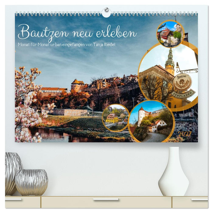 Bautzen neu erleben - Monat für Monat urban eingefangen (CALVENDO Premium Wandkalender 2027)