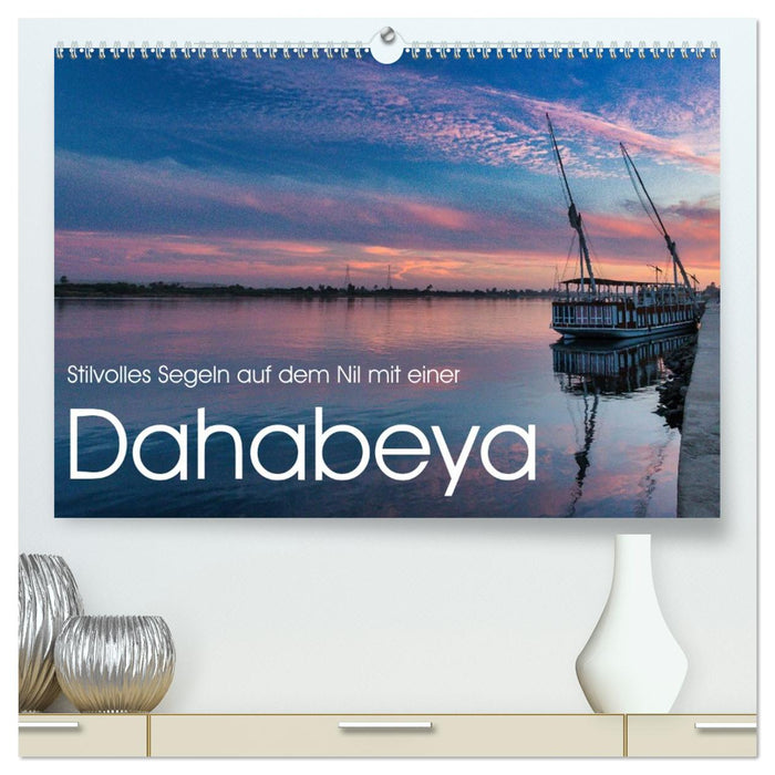 Stilvolles Segeln auf dem Nil mit einer Dahabeya (CALVENDO Premium Wandkalender 2027)