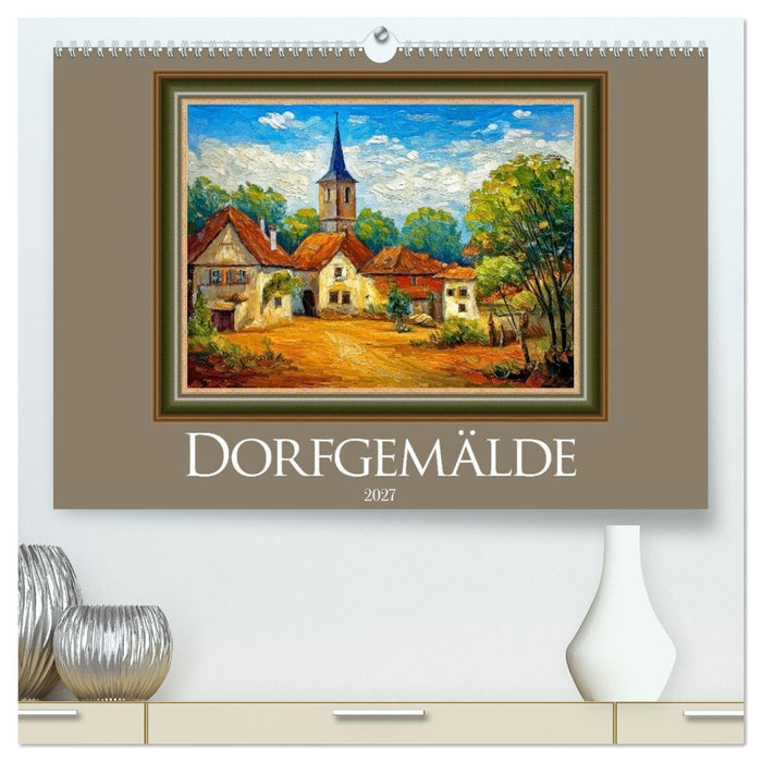 Dorfgemälde (CALVENDO Premium Wandkalender 2027)