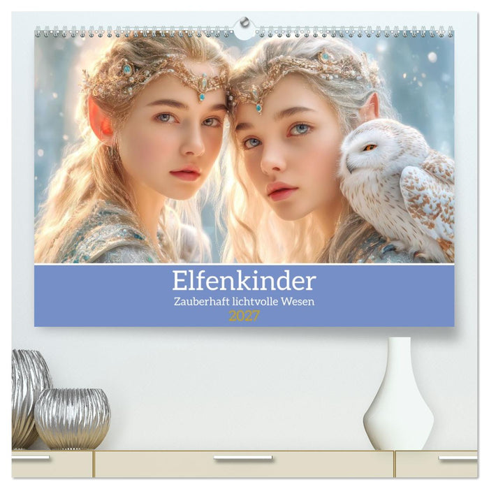Elfenkinder - Zauberhaft lichtvolle Wesen (CALVENDO Premium Wandkalender 2027)