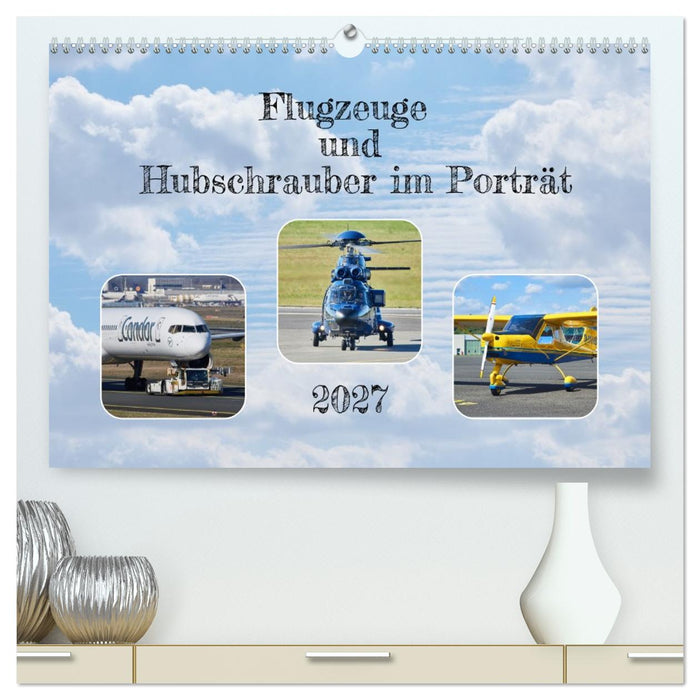 Flugzeuge und Hubschrauber im Porträt (CALVENDO Premium Wandkalender 2027)