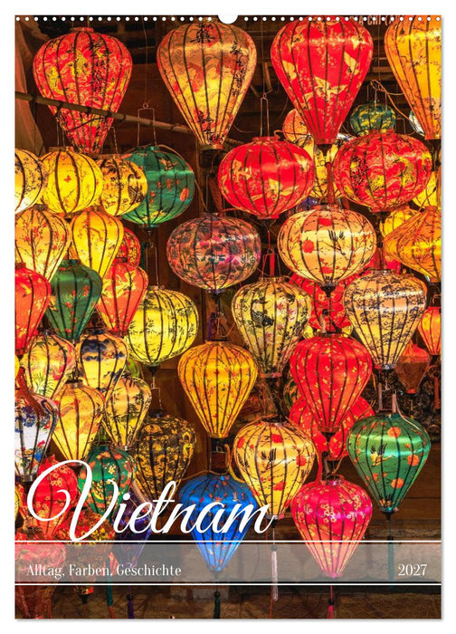 Vietnam Alltag, Farben, Geschichte (CALVENDO Wandkalender 2027)