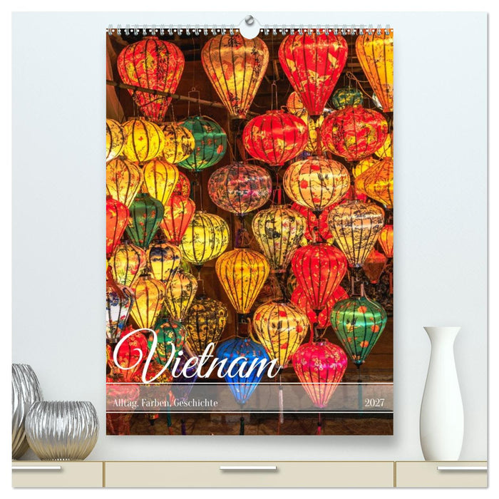 Vietnam Alltag, Farben, Geschichte (CALVENDO Premium Wandkalender 2027)