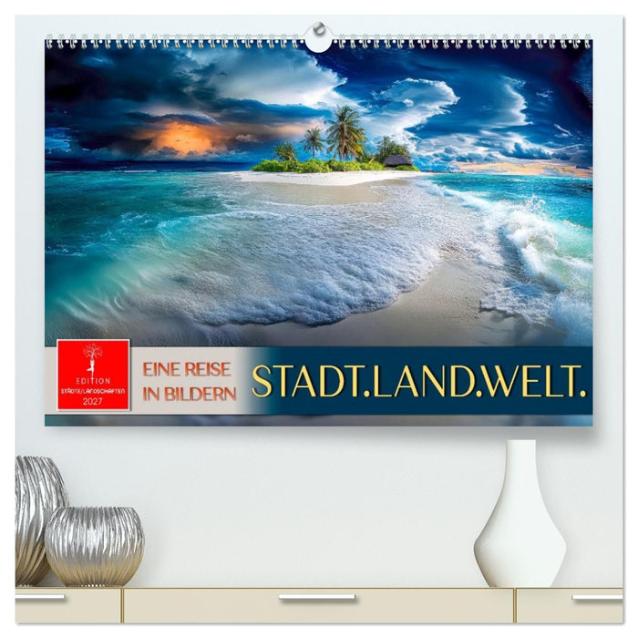 Stadt.Land.Welt. - eine Reise in Bildern (CALVENDO Premium Wandkalender 2027)