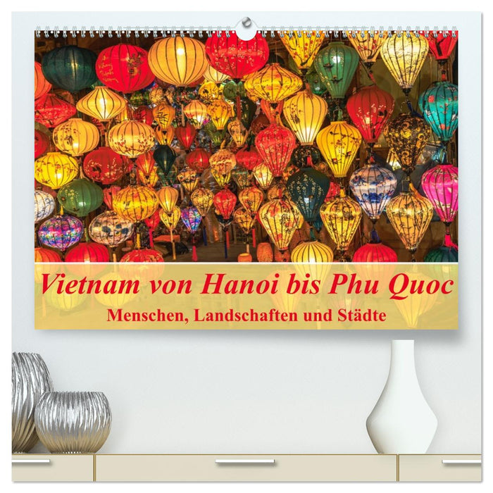 Vietnam von Hanoi bis Phu Quoc Menschen, Landschaften und Städte (CALVENDO Premium Wandkalender 2027)