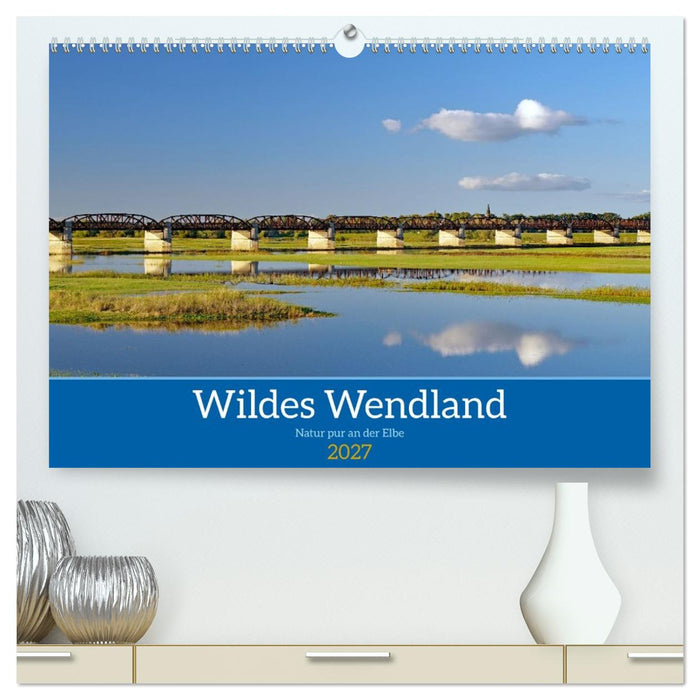 Wildes Wendland (CALVENDO Premium Wandkalender 2027)