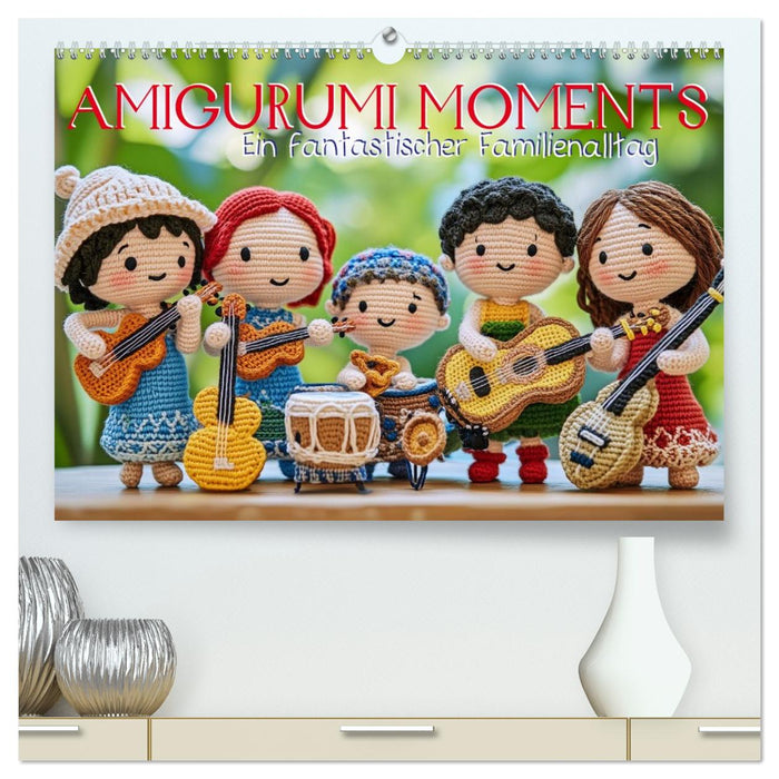 Amigurumi Moments. Ein fantastischer Familienalltag (CALVENDO Premium Wandkalender 2027)