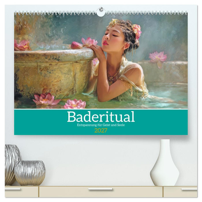 Baderitual - Entspannung für Geist und Seele (CALVENDO Premium Wandkalender 2027)