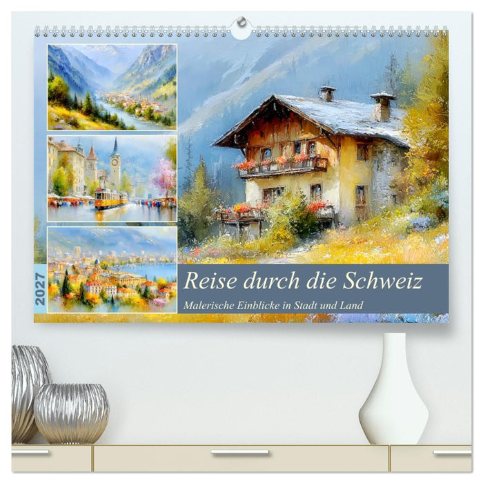 Reise durch die Schweiz. Malerische Einblicke in Stadt und Land (CALVENDO Premium Wandkalender 2027)