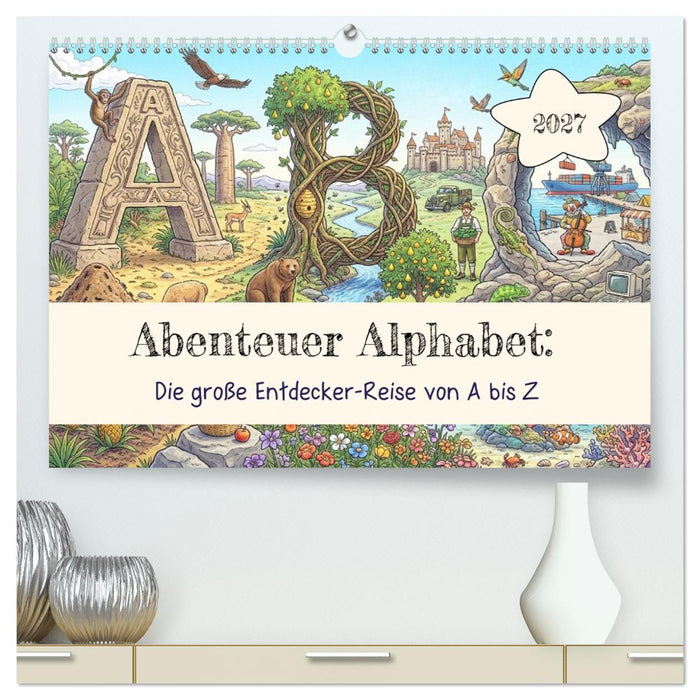 Abenteuer Alphabet: Die große Entdecker-Reise von A bis Z (CALVENDO Premium Wandkalender 2027)