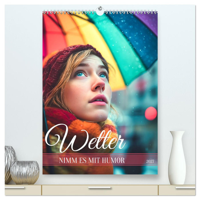 Wetter, nimm es mit Humor (CALVENDO Premium Wandkalender 2027)