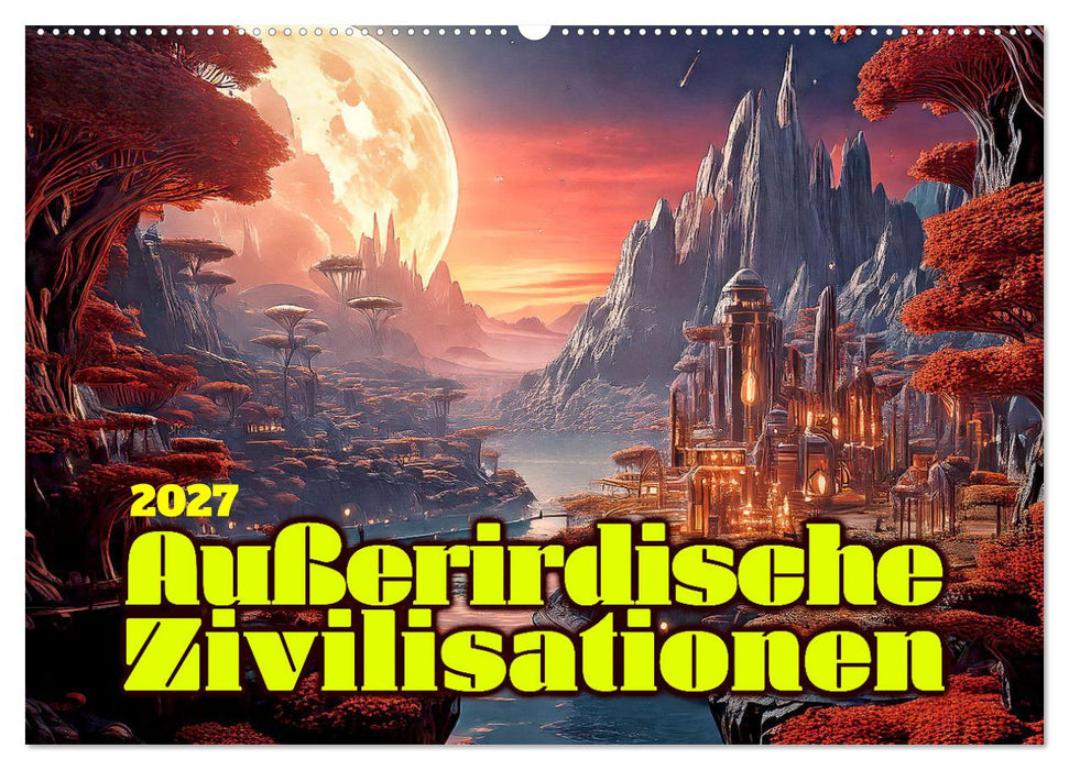 Außerirdische Zivilisationen (CALVENDO Wandkalender 2027)