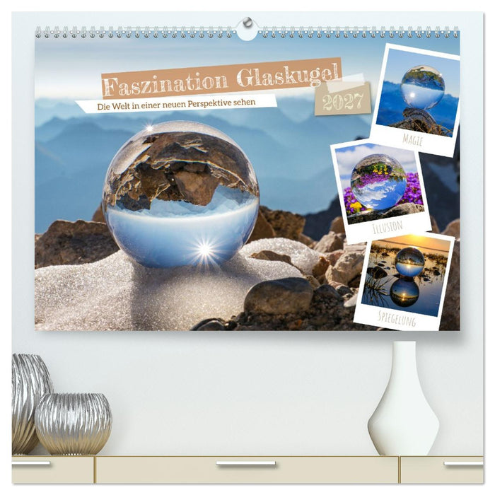 Faszination Glaskugel (CALVENDO Premium Wandkalender 2027)