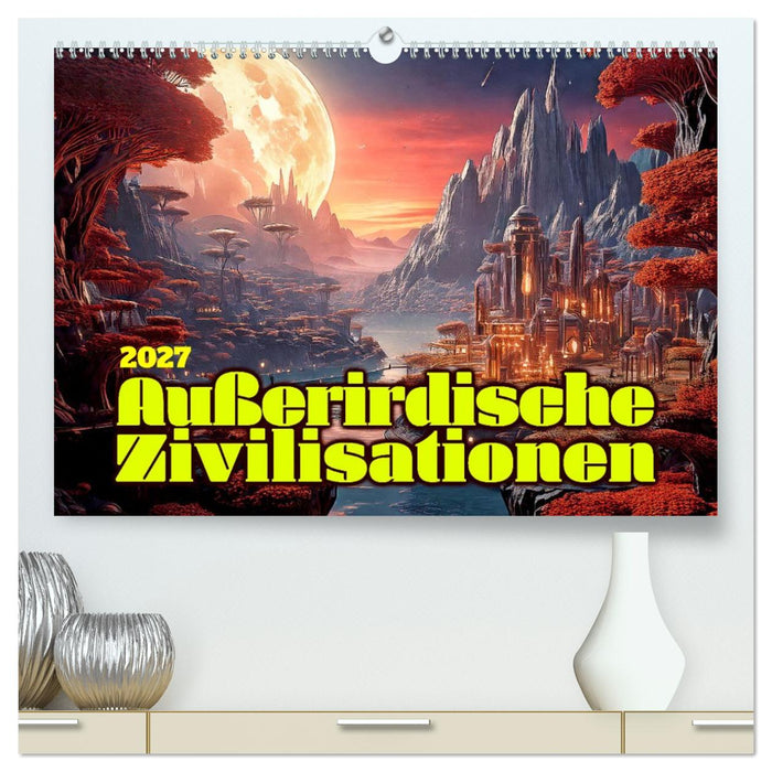 Außerirdische Zivilisationen (CALVENDO Premium Wandkalender 2027)