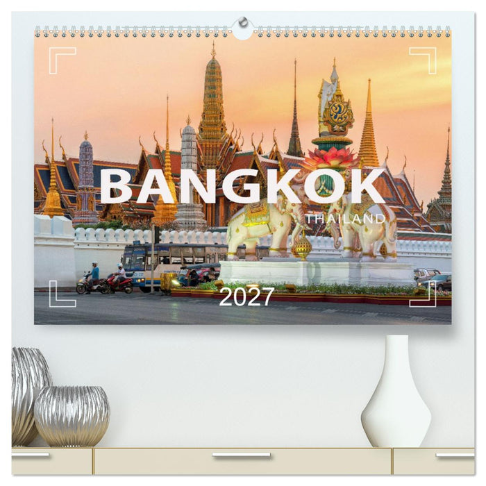 BANGKOK Hauptstadt von Thailand (CALVENDO Premium Wandkalender 2027)