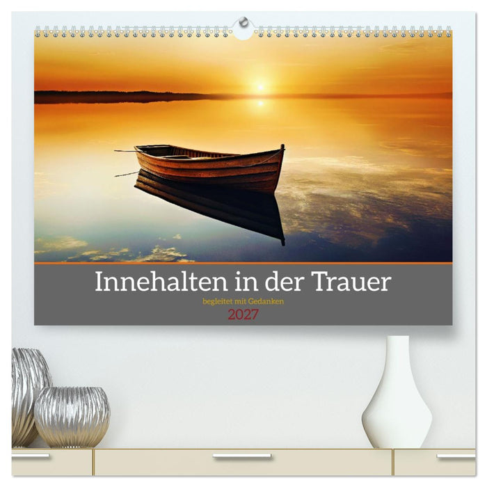 Innehalten in der Trauer - begleitet mit Gedanken (CALVENDO Premium Wandkalender 2027)