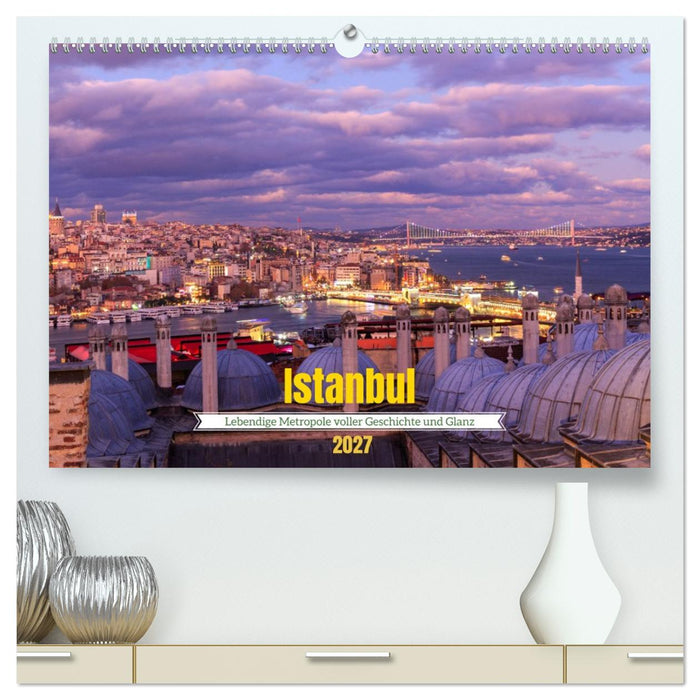 Istanbul - Lebendige Metropole voller Geschichte und Pracht (CALVENDO Premium Wandkalender 2027)