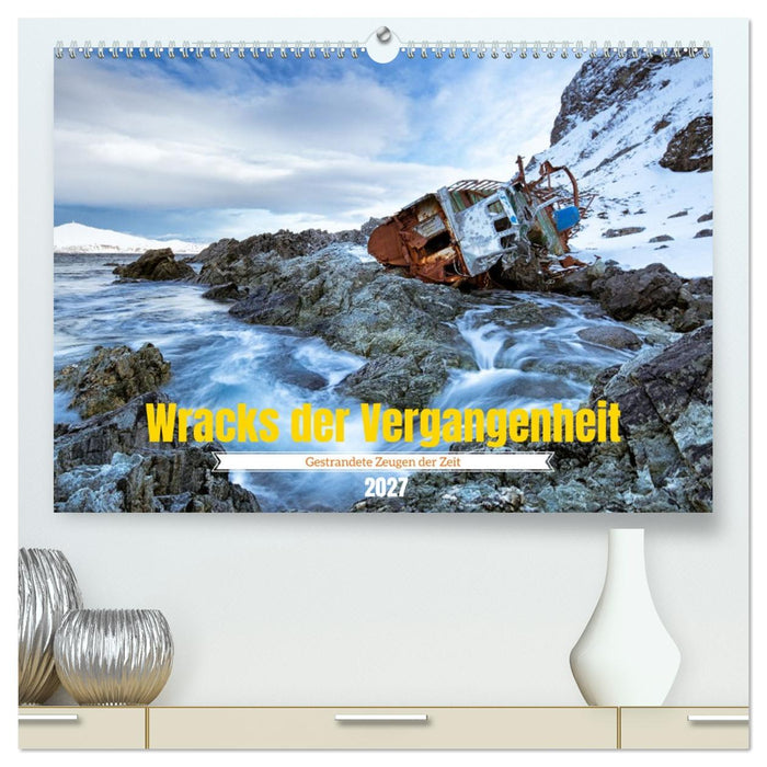 Wracks der Vergangenheit – Gestrandete Zeugen der Zeit (CALVENDO Premium Wandkalender 2027)