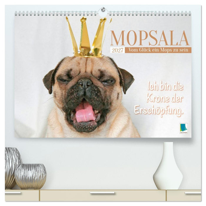 Mopsala: Vom Glück, ein Mops zu sein (CALVENDO Premium Wandkalender 2027)