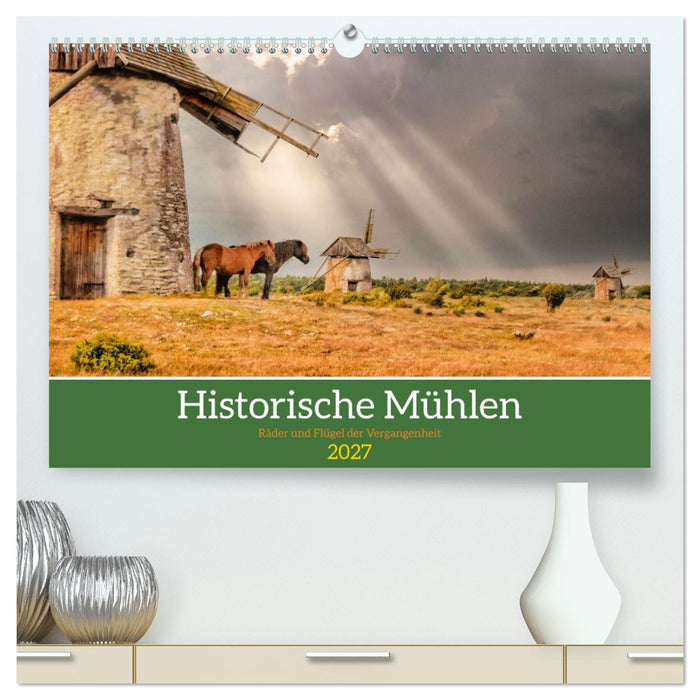 Historische Mühlen - Räder und Flügel der Vergangenheit (CALVENDO Premium Wandkalender 2027)