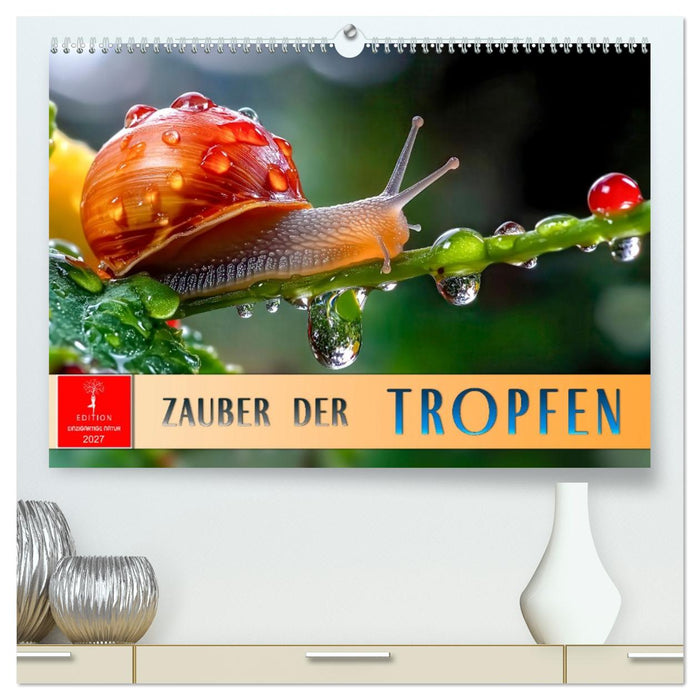 Zauber der Tropfen (CALVENDO Premium Wandkalender 2027)