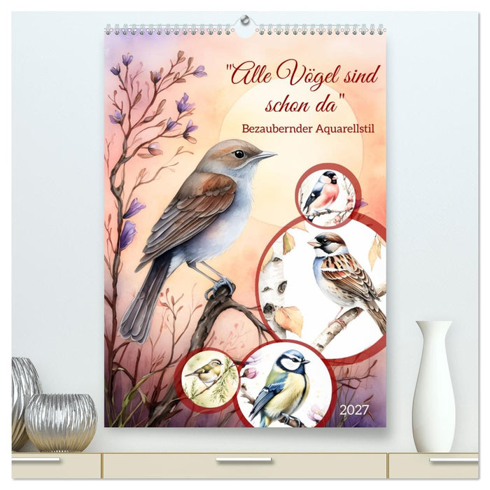 "Alle Vögel sind schon da" (CALVENDO Premium Wandkalender 2027)