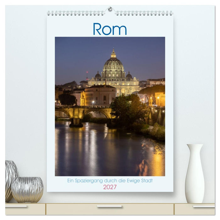 Rom - Ein Spaziergang durch die Ewige Stadt (CALVENDO Premium Wandkalender 2027)