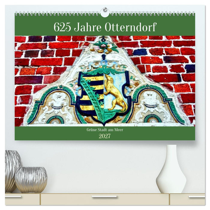 625 Jahre Otterndorf - Grüne Stadt am Meer (CALVENDO Premium Wandkalender 2027)