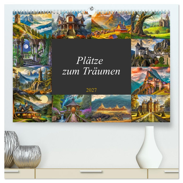 Plätze zum Träumen (CALVENDO Premium Wandkalender 2027)