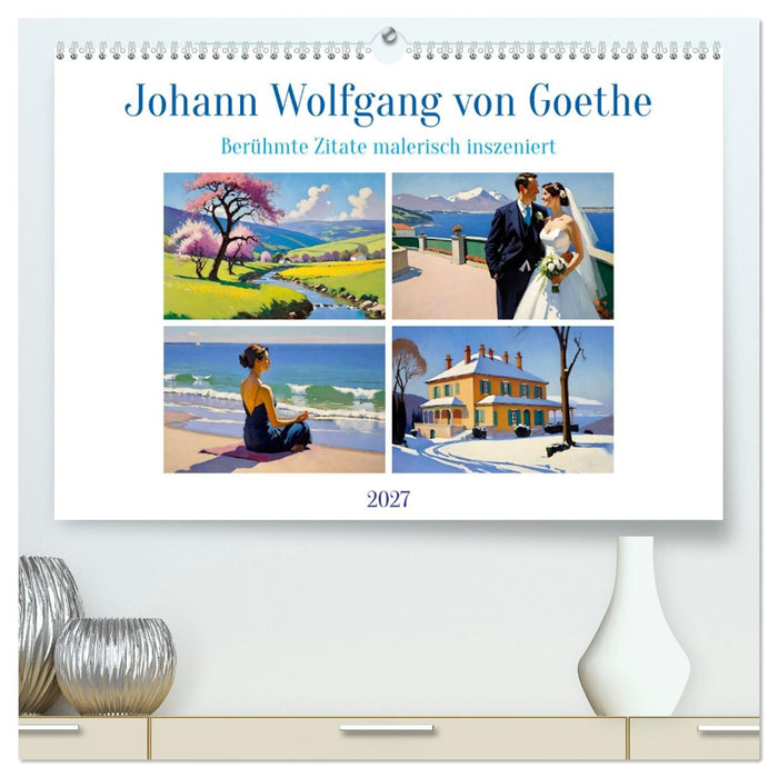 Johann Wolfgang von Goethe. Berühmte Zitate malerisch inszeniert (CALVENDO Premium Wandkalender 2027)