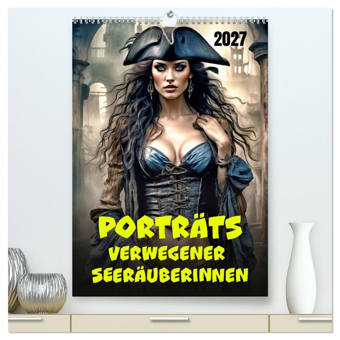 Porträts verwegener Seeräuberinnen (CALVENDO Premium Wandkalender 2027)