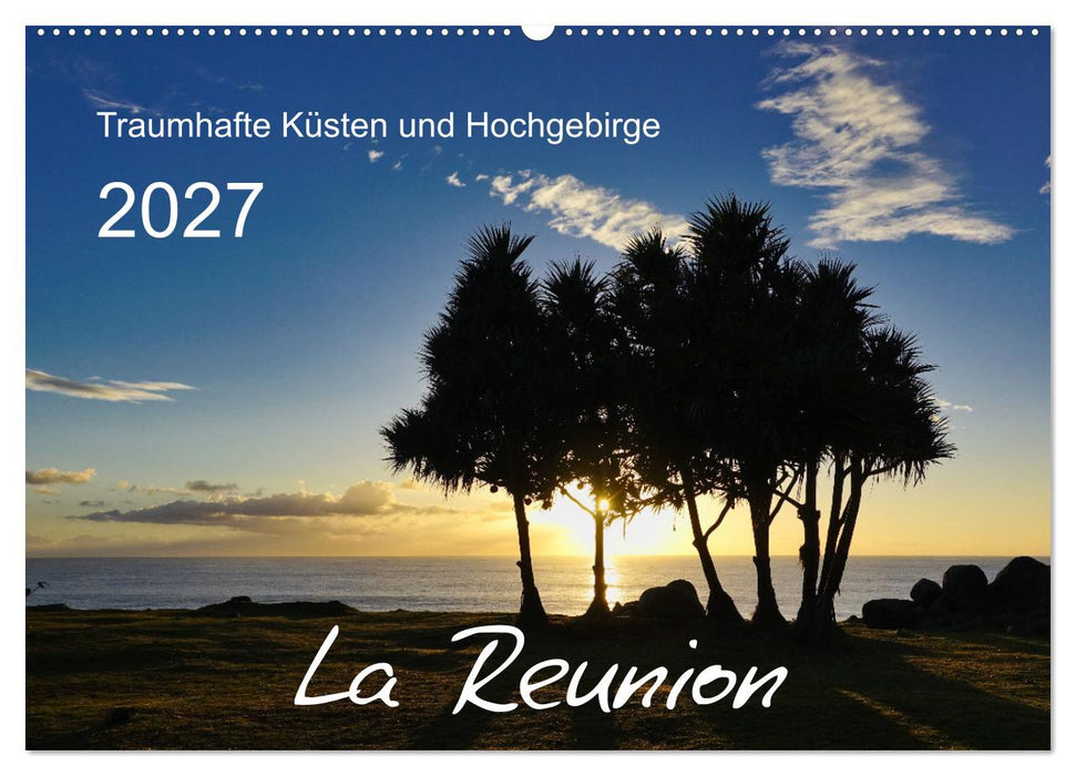 La Reunion - Traumhafte Küsten und Hochgebirge (CALVENDO Wandkalender 2027)