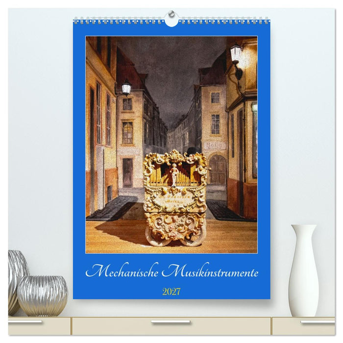 Mechanische Musikinstrumente (CALVENDO Premium Wandkalender 2027)