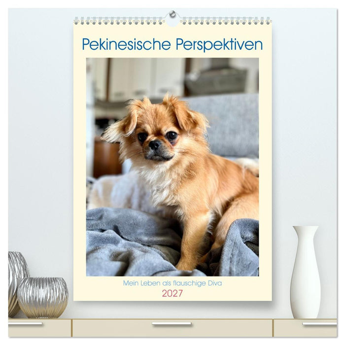 Pekinesische Perspektiven - Mein Leben als flauschige Diva (CALVENDO Premium Wandkalender 2027)