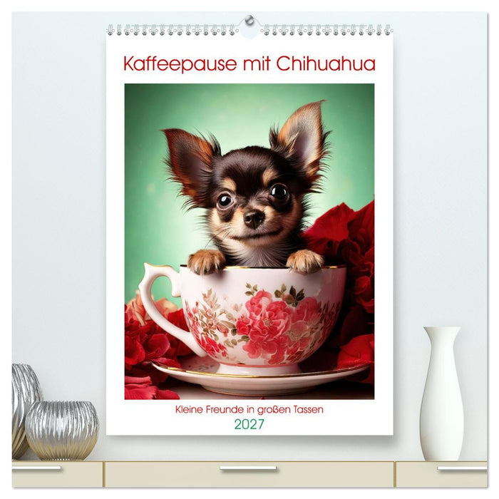 Kaffeepause mit Chihuahua - Kleine Freunde in großen Tassen (CALVENDO Premium Wandkalender 2027)
