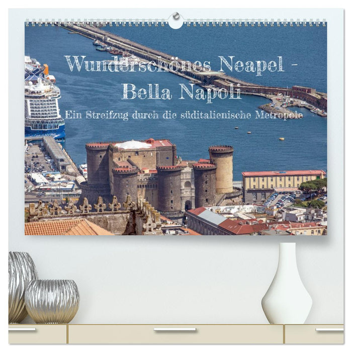 Wunderschönes Neapel - Bella Napoli (CALVENDO Premium Wandkalender 2027)