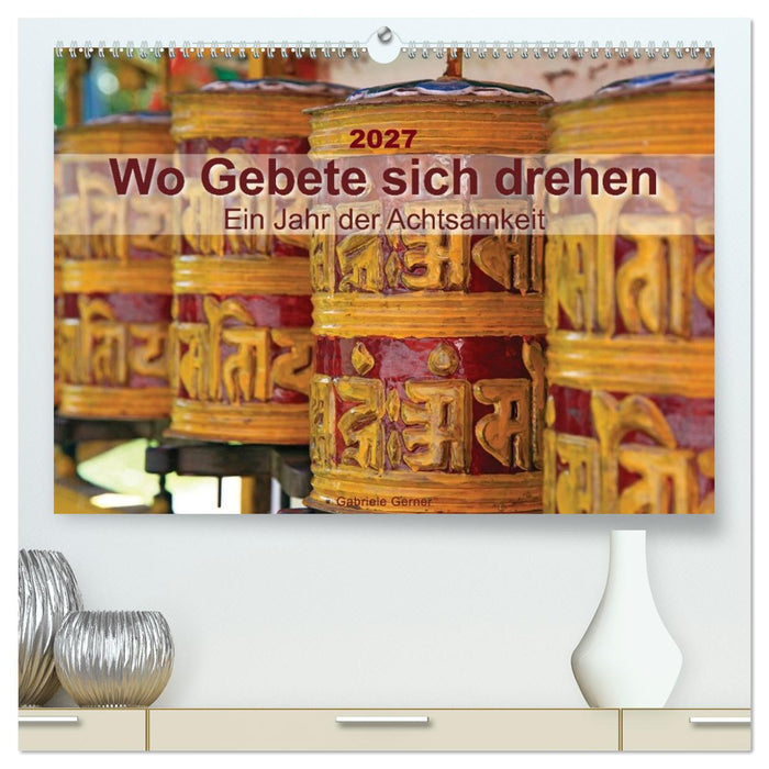Wo Gebete sich drehen - Ein Jahr der Achtsamkeit (CALVENDO Premium Wandkalender 2027)