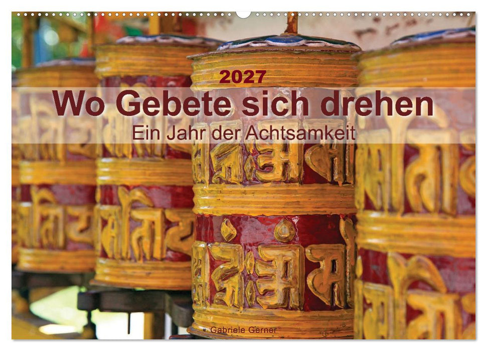 Wo Gebete sich drehen - Ein Jahr der Achtsamkeit (CALVENDO Wandkalender 2027)
