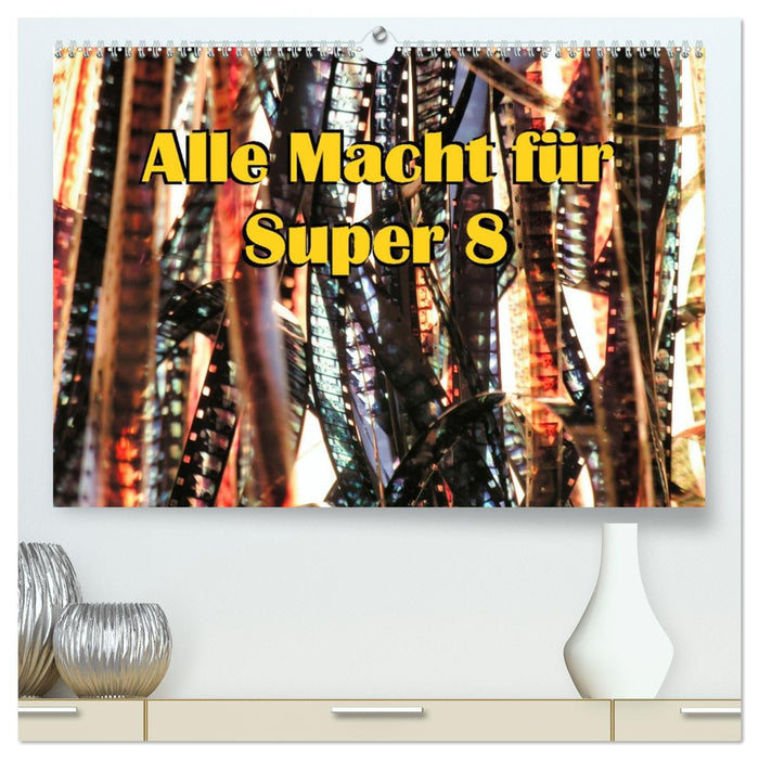 Alle Macht für Super Acht (CALVENDO Premium Wandkalender 2027)