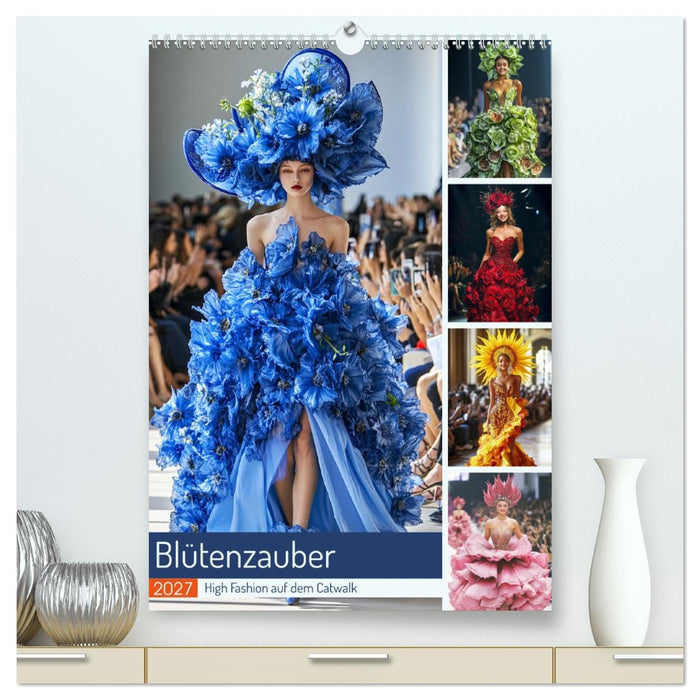 Blütenzauber. High Fashion auf dem Catwalk (CALVENDO Premium Wandkalender 2027)