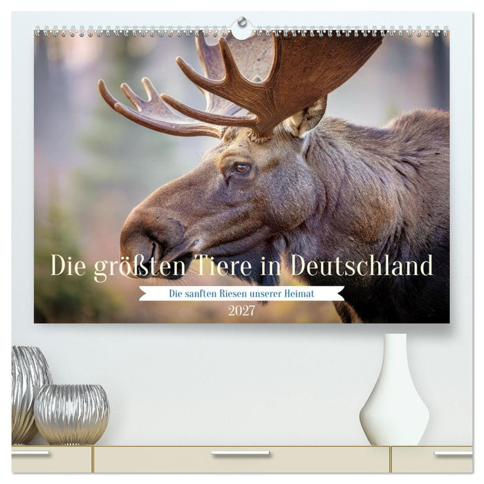 Die größten Tiere in Deutschland (CALVENDO Premium Wandkalender 2027)
