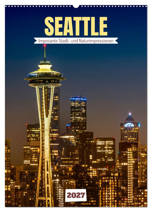 Seattle - Imposante Stadt- und Naturimpressionen (CALVENDO Wandkalender 2027)