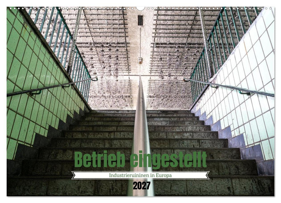 Betrieb eingestellt - Industrieruinen in Europa (CALVENDO Wandkalender 2027)